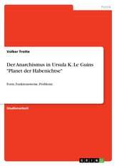 Der Anarchismus in Ursula K. Le Guins \"Planet der Habenichtse\"