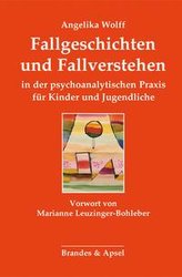 Fallgeschichten und Fallverstehen in der psychoanalytischen Praxis für Kinder und Jugendliche