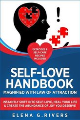 Self-Love Handbook Magnified with Law of Attraction: Instantly Shift into Self-Love, Heal Your Life & Create the Abundance of Jo