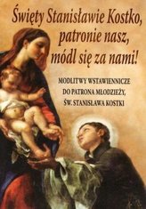 Święty Stanisławie Kostko, patronie nasz, módl...