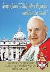 Święty Janie XXIII, dobry Papieżu, módl się za...