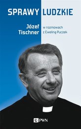 Sprawy ludzkie. Józef Tischner w rozmowach..