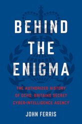 Behind the Enigma : The Authorised History of GCHQ, Britain´s Secret Cyber-Intelligence Agency