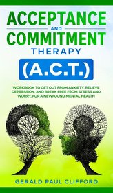 Acceptance and Commitment Therapy (A.C.T.)