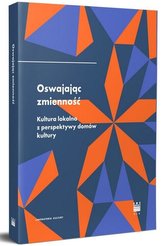 Oswajając zmienność. Kultura lokalna z...