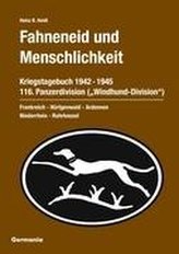 Fahneneid und Menschlichkeit - Kriegstagebuch 116. Panzerdivision (\"Windhund-Division\") 1942-1945