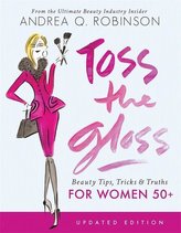 Toss the Gloss: Beauty Tips, Tricks & Truths for Women 50+