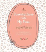 Conversations with My Mom: A Keepsake Journal of Stories and Memories