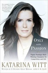 Only with Passion: Figure Skating\'s Most Winning Champion on Competition and Life
