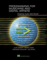 Programming for Musicians and Digital Artists: Creating Music with Chuck