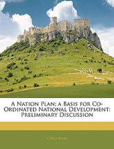 A Nation Plan; A Basis for Co-Ordinated National Development : Preliminary Discussion