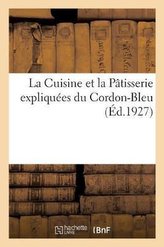La Cuisine Et La Pâtisserie Expliquées Du Cordon-Bleu. Bases Fondamentales de la Cuisine: Et La Pâtisserie. Recueil Complet Des
