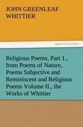 Religious Poems, Part 1., from Poems of Nature, Poems Subjective and Reminiscent and Religious Poems Volume II., the Works of Wh
