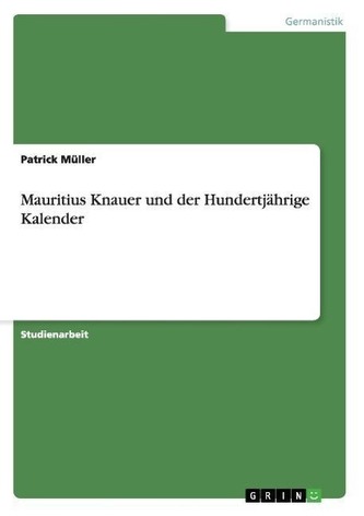 Mauritius Knauer und der Hundertjährige Kalender Mauritius Knauer und der Hundertjährige Kalender