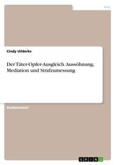 Der Täter-Opfer-Ausgleich. Aussöhnung, Mediation und Strafzumessung