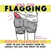 Yes I\'m Flagging: Queer Flagging 101: How to Use the Hanky Code to Signal the Sex You Want to Have
