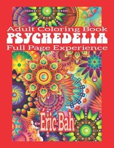Psychedelia: Adult Mindfulness Coloring Book with Full Page Patterns for Relaxation, Meditation and Stress Relief - Keep Calm an