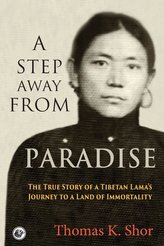 A Step Away from Paradise: The True Story of a Tibetan Lama\'s Journey to a Land of Immortality