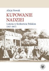 Kupowanie nadziei. Loteria w Królestwie Polskim