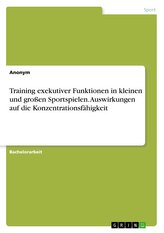 Training exekutiver Funktionen in kleinen und großen Sportspielen. Auswirkungen auf die Konzentrationsfähigkeit