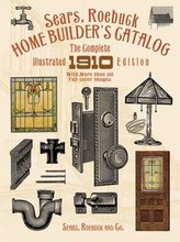 Sears, Roebuck Home Builder\'s Catalog: The Complete Illustrated 1910 Edition