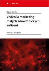 Vedení a marketing malých zdravotnických zařízení - Příručka pro praxi