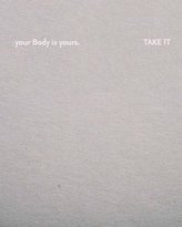 Your body is yours. Take it