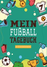 Das Fußballtagebuch zum Eintragen - Ein Tagebuch für echte Fußball Fans - Fußball Tagebuch für Spiele, Ergebnisse, Ziele und Erf