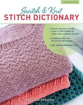 Switch & Knit Stitch Dictionary: Choose Any Yarn and Any of the 12 Patterns for Cowls, Hats, Sweaters & More * Customize with Ov