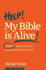Help! My Bible Is Alive!: 30 Days of Learning to Love and Understand God\'s Word