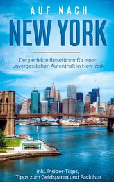 Auf nach New York: Der perfekte Reiseführer für einen unvergesslichen Aufenthalt in New York inkl. Insider-Tipps, Tipps zum Geld