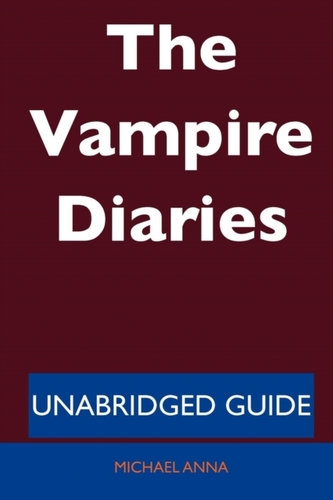 The Vampire Diaries - Unabridged Guide