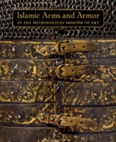 Islamic Arms and Armor - In The Metropolitan Museum of Art
