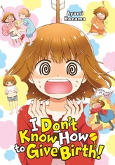 I Don\'t Know How to Give Birth!
