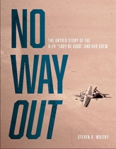 No Way Out: The Untold Story of the B-24 \"Lady Be Good\" and Her Crew