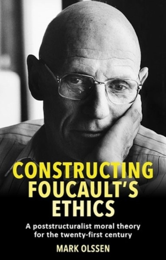 Constructing Foucault\'s Ethics