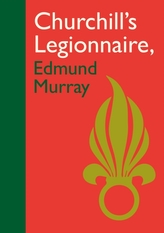 Churchill\'s Legionnaire Edmund Murray