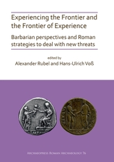 Experiencing the Frontier and the Frontier of Experience: Barbarian perspectives and Roman strategies to deal with new t