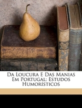 Da Loucura E Das Manias Em Portugal; Estudos Humoristicos