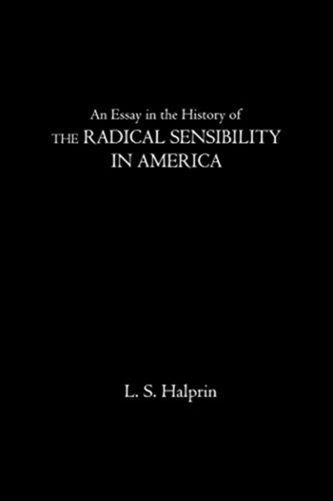 An Essay in the History of the Radical Sensibility in America
