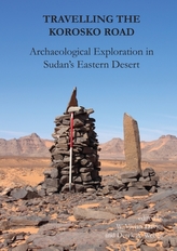 Travelling the Korosko Road: Archaeological Exploration in Sudan\'s Eastern Desert
