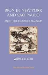 Bion in New York and Sao Paulo and Three Tavistock Seminars