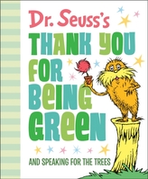 Dr. Seuss\'s Thank You for Being Green: And Speaking for the Trees