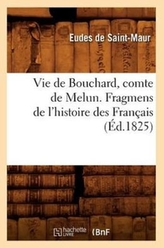 Vie de Bouchard, comte de Melun. Fragmens de l\'histoire des Francais (Ed.1825)