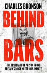 Behind Bars - Britain\'s Most Notorious Prisoner Reveals What Life is Like Inside
