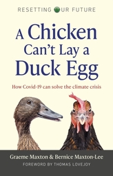 Resetting Our Future: A Chicken Can\'t Lay a Duck Lay a Duck Egg: How Covid-19 can solve the climate crisis