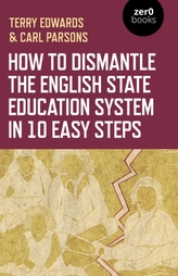 How to Dismantle the English State Education Sys - The Academy Experiment