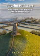 Pilgrim Pathways: 1-2 day walks on Britain\'s Ancient Sacred Ways