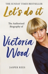 Let\'s Do It: The Authorised Biography of Victoria Wood