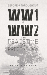 Before and Throughout WW1 and WW2 to the Peacetime of the Present Day